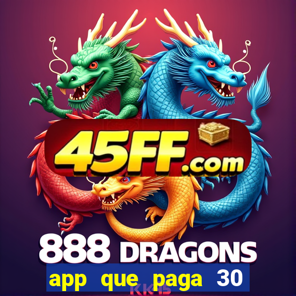 app que paga 30 reais para se cadastrar